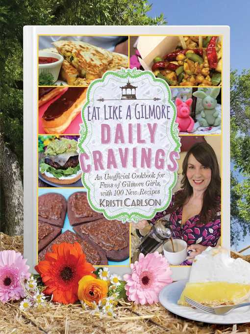 Title details for Eat Like a Gilmore: Daily Cravings: an Unofficial Cookbook for Fans of Gilmore Girls, with 100 New Recipes by Kristi Carlson - Available